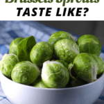 What Do Brussels Sprouts Taste Like
