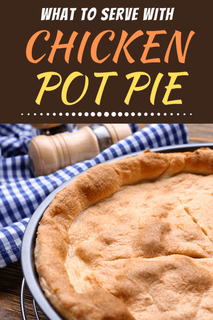 What to Serve with Chicken Pot Pie