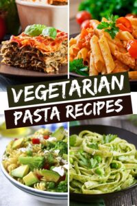 20 Best Vegetarian Pasta Recipes - Insanely Good
