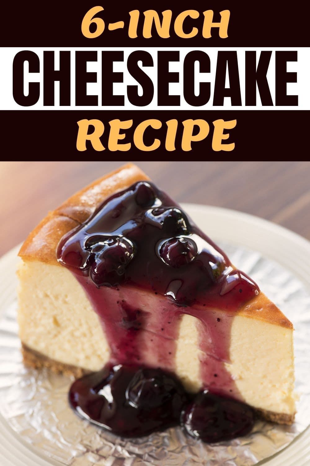 6-Inch Cheesecake Recipe - Insanely Good