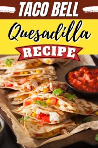 Taco Bell Quesadilla Recipe - Insanely Good