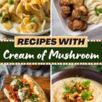 Recipes with Cream of Mushroom