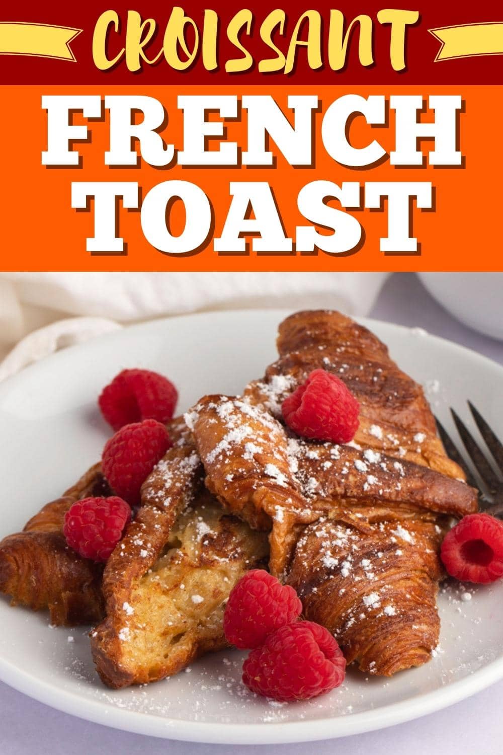 Croissant French Toast (Easy Recipe) Insanely Good