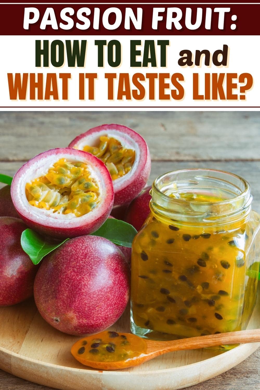 Passion Fruit How To Eat It And What It Tastes Like Insanely Good 2640