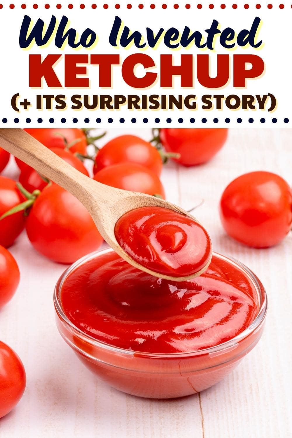 Who Invented Ketchup (+ Its Surprising History) Insanely Good