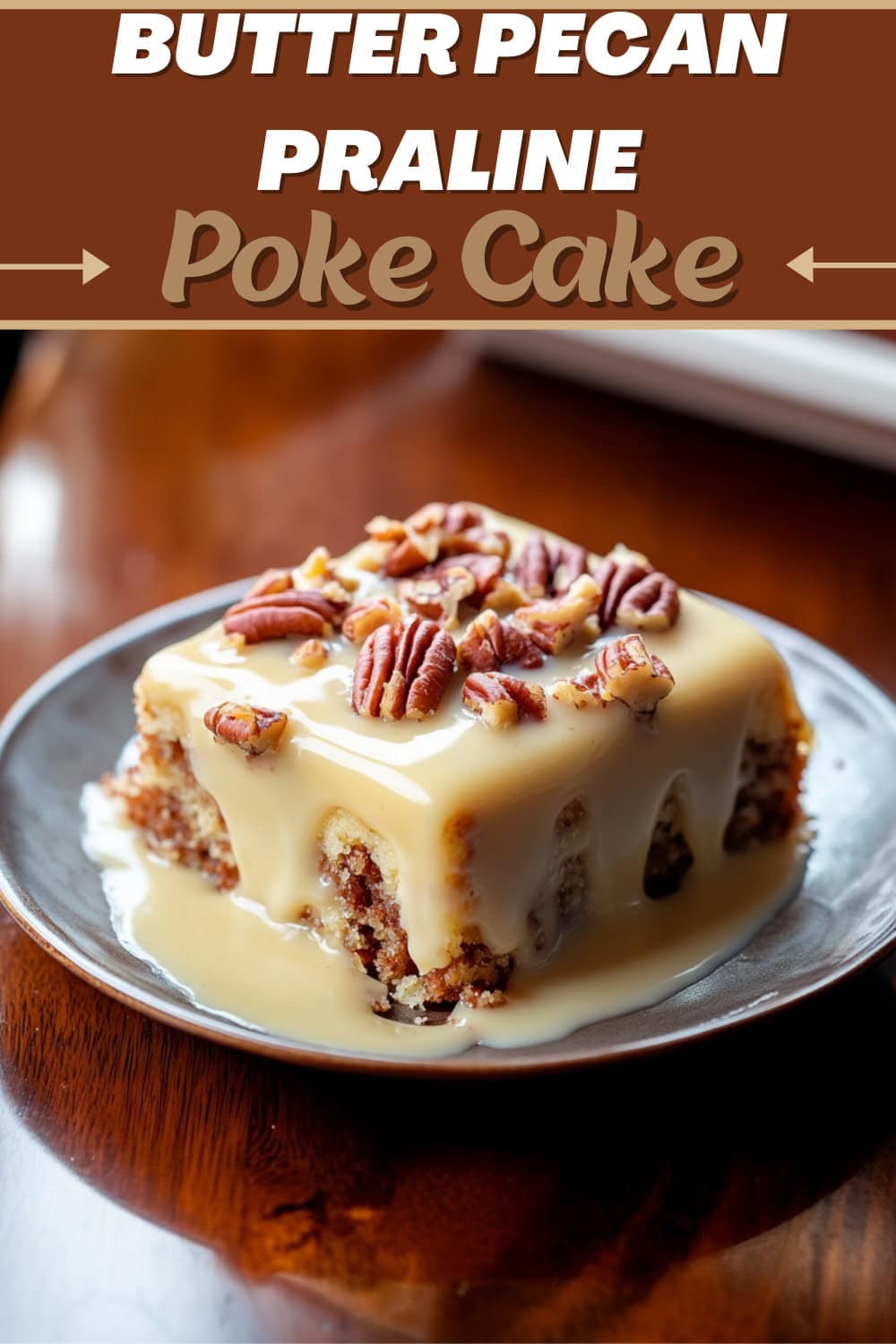 Butter Pecan Praline Poke Cake Insanely Good